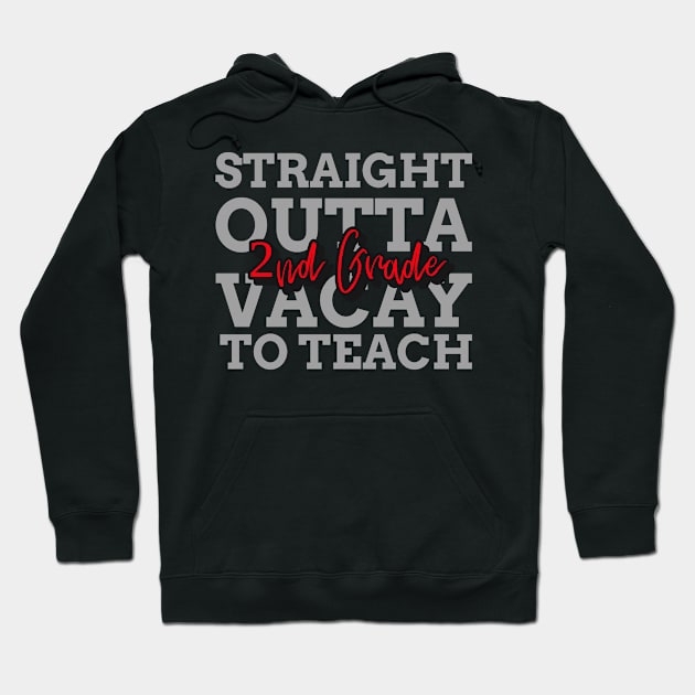 STRAIGHT OUTTA VACAYTO TEACH SECOND GRADE Hoodie by 3nityONE